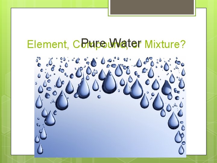 Pure Water Element, Compound, or Mixture? 