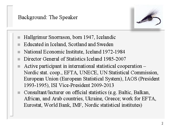 Background: The Speaker n n n Hallgrímur Snorrason, born 1947, Icelandic Educated in Iceland,