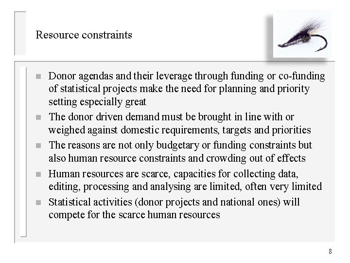 Resource constraints n n n Donor agendas and their leverage through funding or co-funding