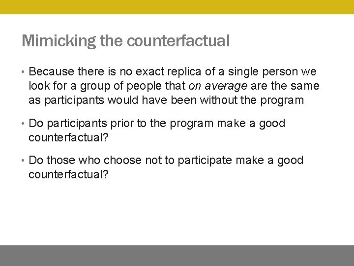 Mimicking the counterfactual • Because there is no exact replica of a single person
