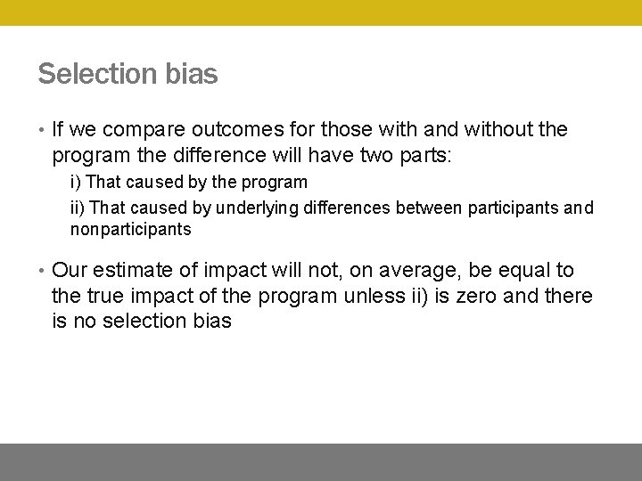 Selection bias • If we compare outcomes for those with and without the program