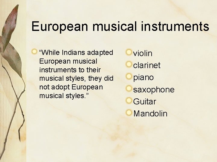 European musical instruments “While Indians adapted European musical instruments to their musical styles, they