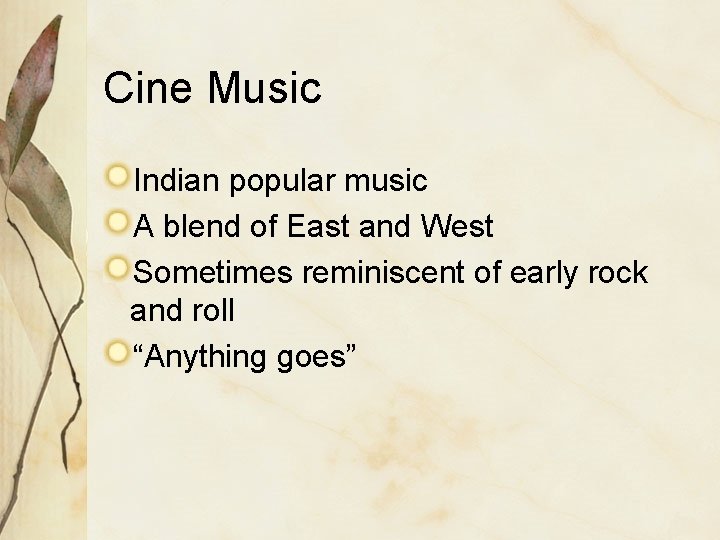 Cine Music Indian popular music A blend of East and West Sometimes reminiscent of