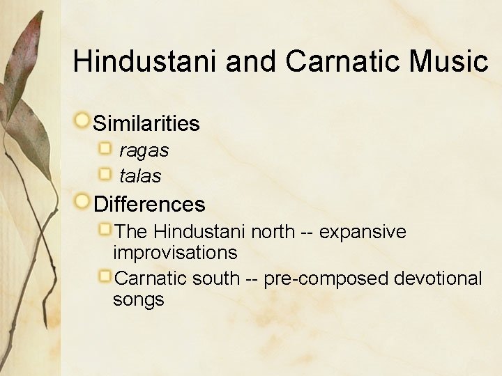 Hindustani and Carnatic Music Similarities ragas talas Differences The Hindustani north -- expansive improvisations