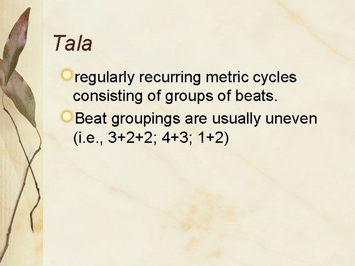 Tala regularly recurring metric cycles consisting of groups of beats. Beat groupings are usually