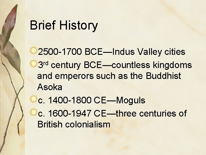 Brief History 2500 -1700 BCE—Indus Valley cities 3 rd century BCE—countless kingdoms and emperors