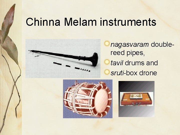 Chinna Melam instruments nagasvaram doublereed pipes, tavil drums and sruti-box drone 