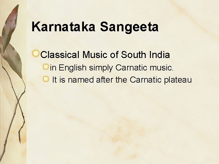Karnataka Sangeeta Classical Music of South India in English simply Carnatic music. It is