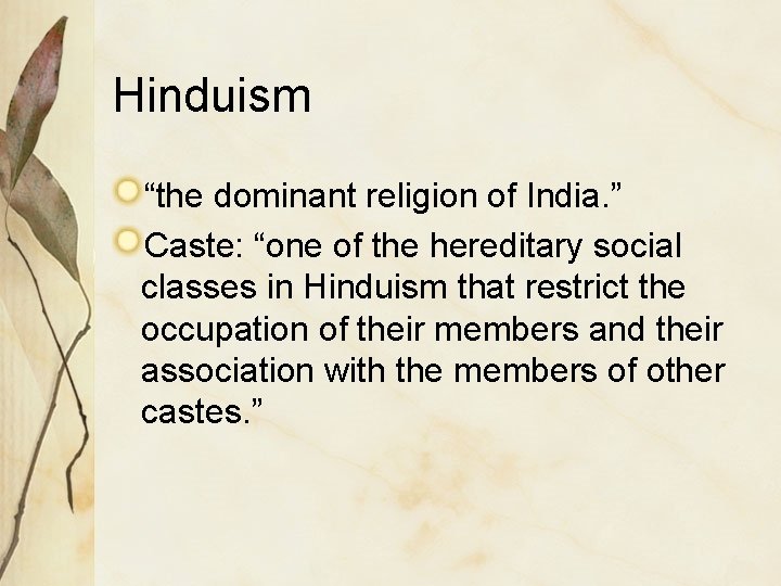 Hinduism “the dominant religion of India. ” Caste: “one of the hereditary social classes