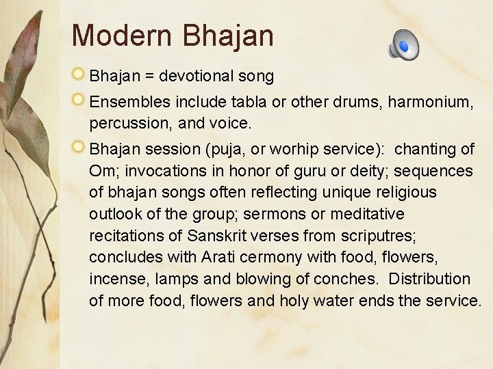 Modern Bhajan = devotional song Ensembles include tabla or other drums, harmonium, percussion, and