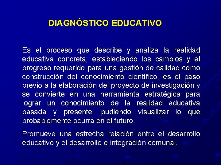 DIAGNÓSTICO EDUCATIVO Es el proceso que describe y analiza la realidad educativa concreta, estableciendo