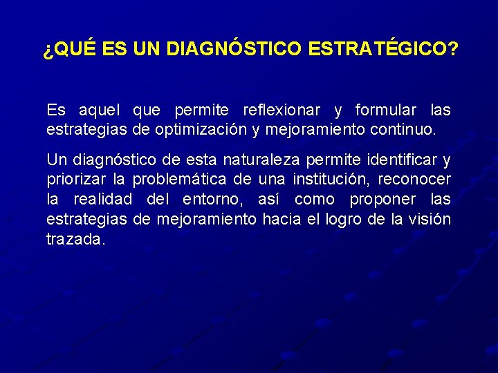 ¿QUÉ ES UN DIAGNÓSTICO ESTRATÉGICO? Es aquel que permite reflexionar y formular las estrategias