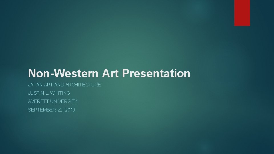 Non-Western Art Presentation JAPAN ART AND ARCHITECTURE JUSTIN L. WHITING AVERETT UNIVERSITY SEPTEMBER 22,
