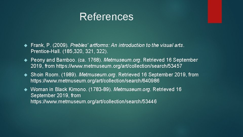 References Frank, P. (2009). Prebles' artforms: An introduction to the visual arts. Prentice-Hall. (185,