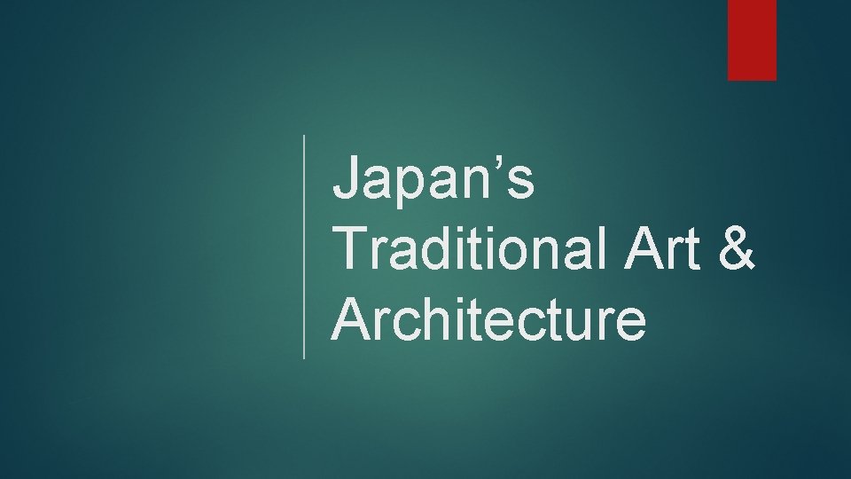 Japan’s Traditional Art & Architecture 