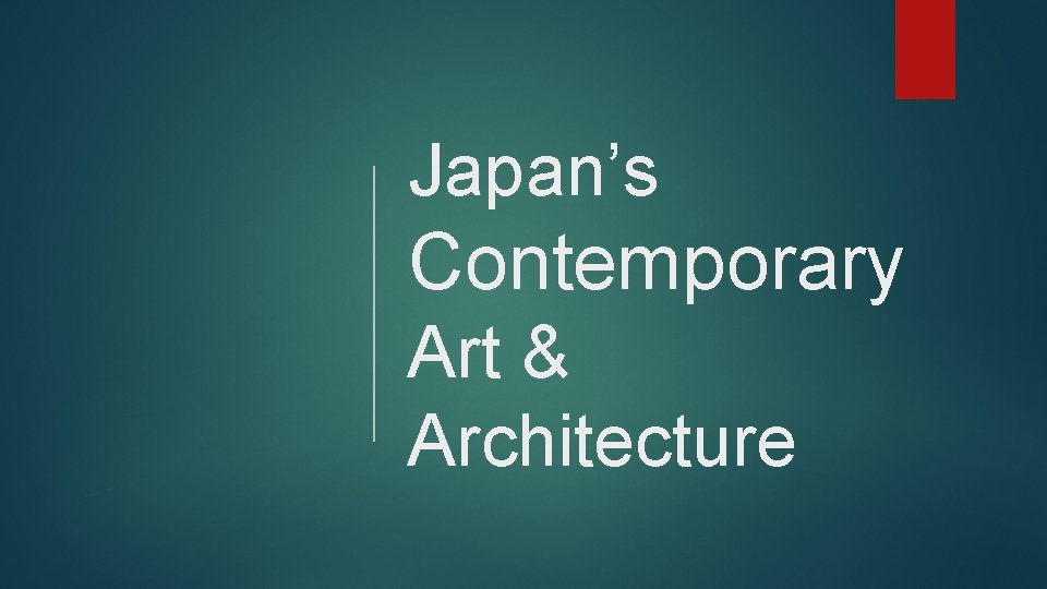 Japan’s Contemporary Art & Architecture 