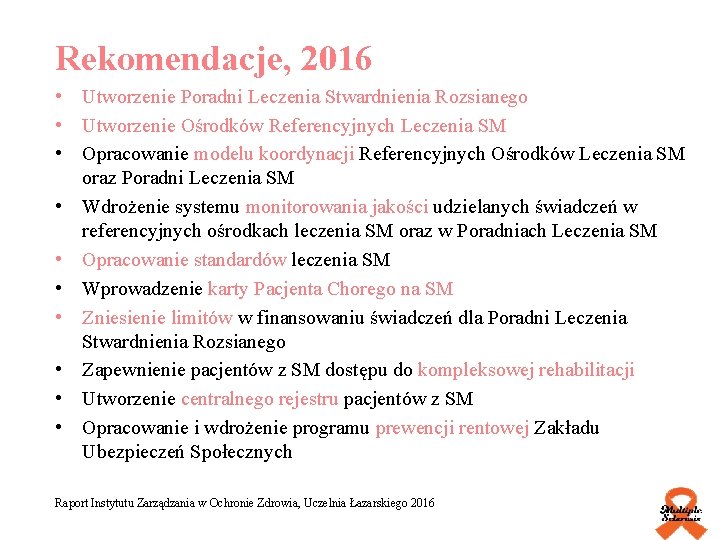 Rekomendacje, 2016 • Utworzenie Poradni Leczenia Stwardnienia Rozsianego • Utworzenie Ośrodków Referencyjnych Leczenia SM