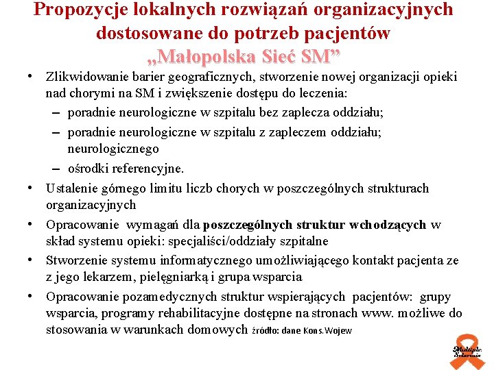 Propozycje lokalnych rozwiązań organizacyjnych dostosowane do potrzeb pacjentów „Małopolska Sieć SM” • Zlikwidowanie barier