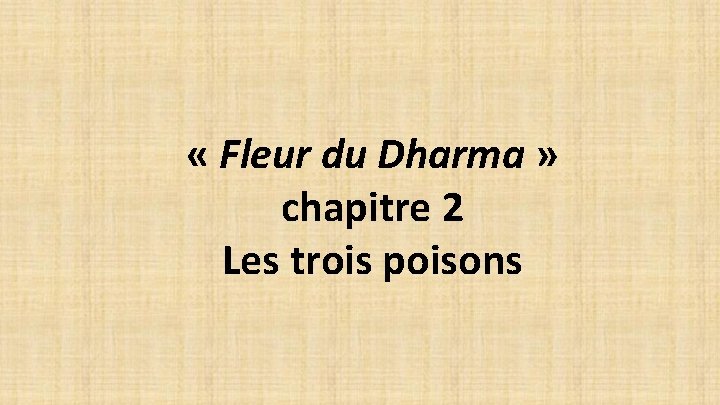  « Fleur du Dharma » chapitre 2 Les trois poisons 