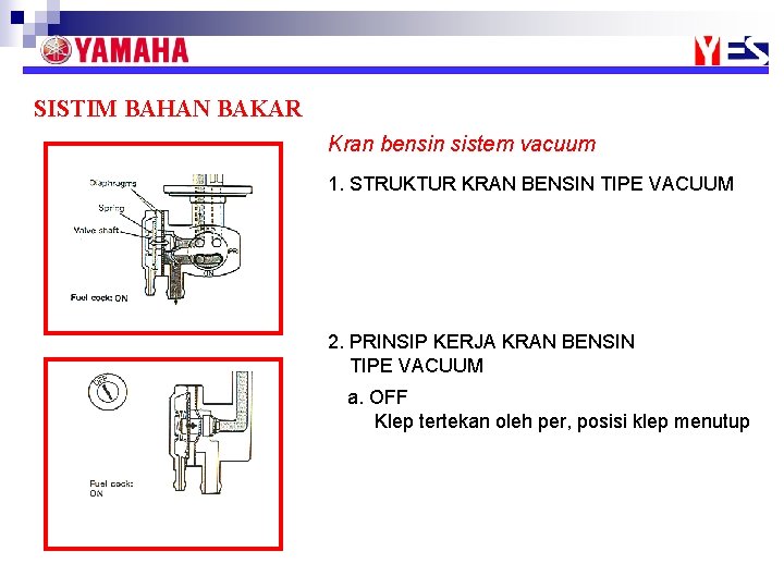 SISTIM BAHAN BAKAR Kran bensin sistem vacuum 1. STRUKTUR KRAN BENSIN TIPE VACUUM 2.