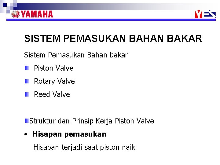 SISTEM PEMASUKAN BAHAN BAKAR Sistem Pemasukan Bahan bakar Piston Valve Rotary Valve Reed Valve