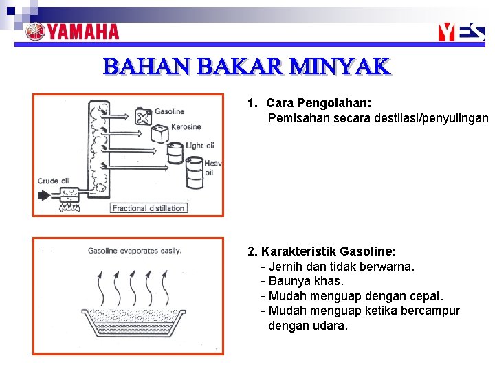 1. Cara Pengolahan: Pemisahan secara destilasi/penyulingan 2. Karakteristik Gasoline: - Jernih dan tidak berwarna.