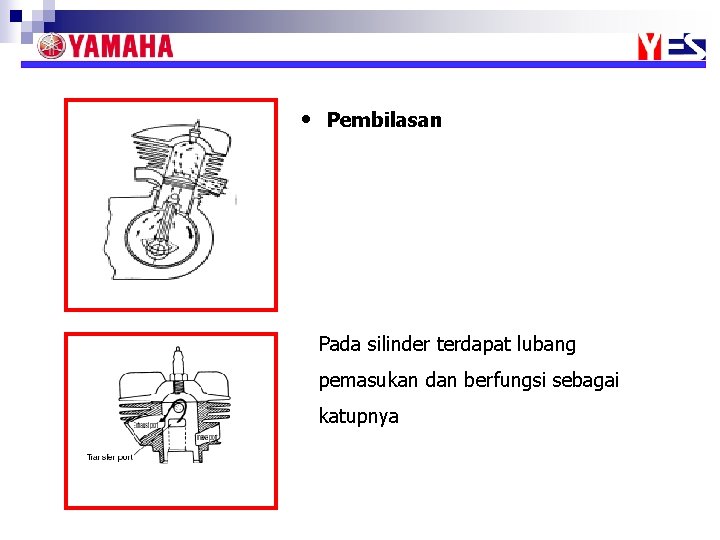  • Pembilasan Pada silinder terdapat lubang pemasukan dan berfungsi sebagai katupnya 