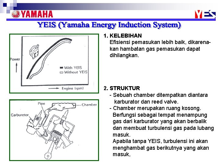 1. KELEBIHAN Efisiensi pemasukan lebih baik, dikarenakan hambatan gas pemasukan dapat dihilangkan. 2. STRUKTUR