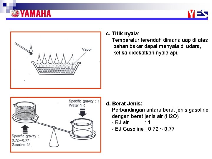 c. Titik nyala: Temperatur terendah dimana uap di atas bahan bakar dapat menyala di