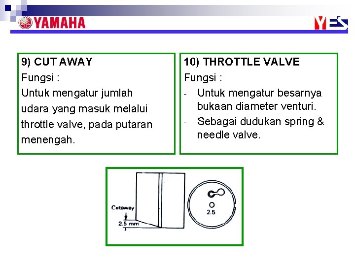 9) CUT AWAY Fungsi : Untuk mengatur jumlah udara yang masuk melalui throttle valve,