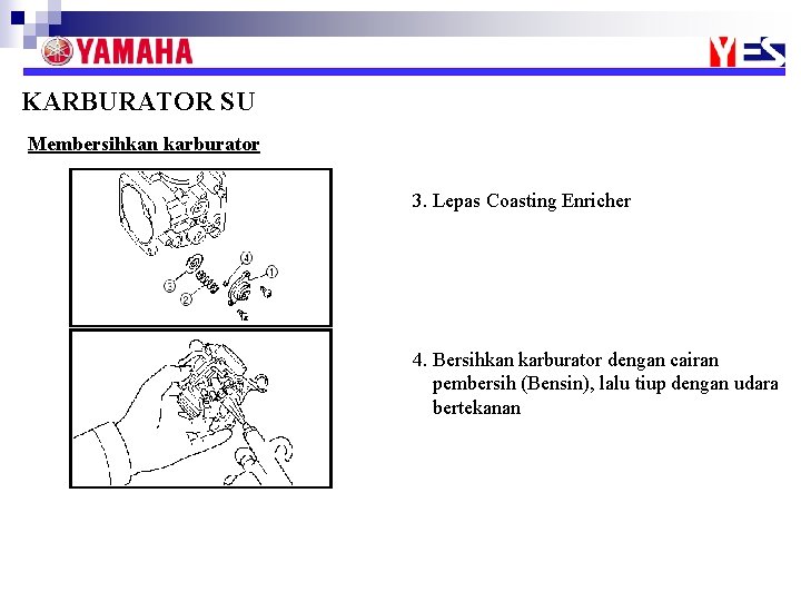 KARBURATOR SU Membersihkan karburator 3. Lepas Coasting Enricher 4. Bersihkan karburator dengan cairan pembersih