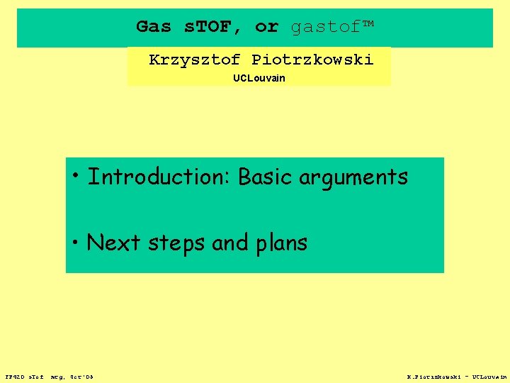 Gas s. TOF, or gastof™ Krzysztof Piotrzkowski UCLouvain • Introduction: Basic arguments • Next