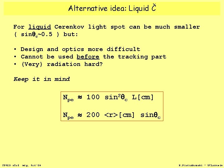 Alternative idea: Liquid Č For liquid Cerenkov light spot can be much smaller (