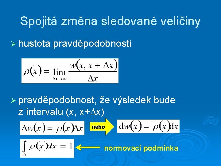 Spojitá změna sledované veličiny Ø hustota pravděpodobnosti Ø pravděpodobnost, že výsledek bude z intervalu