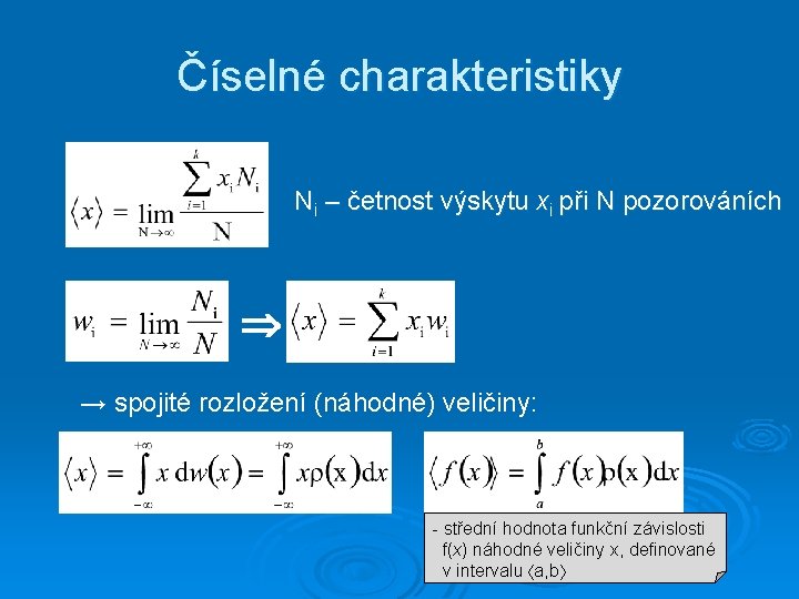 Číselné charakteristiky Ni – četnost výskytu xi při N pozorováních → spojité rozložení (náhodné)