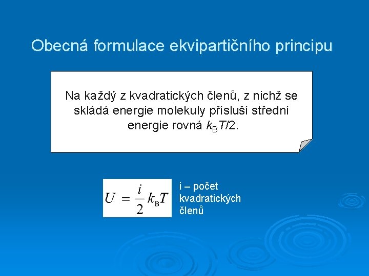 Obecná formulace ekvipartičního principu Na každý z kvadratických členů, z nichž se skládá energie