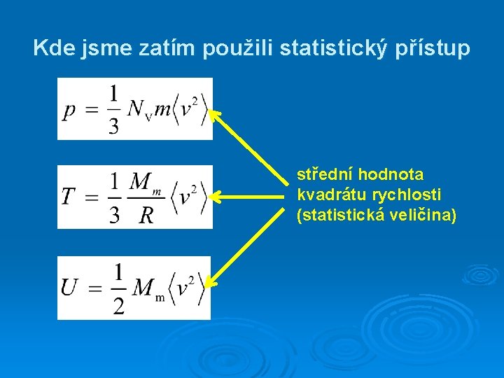 Kde jsme zatím použili statistický přístup střední hodnota kvadrátu rychlosti (statistická veličina) 