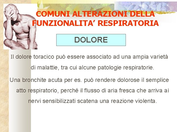 COMUNI ALTERAZIONI DELLA FUNZIONALITA’ RESPIRATORIA DOLORE Il dolore toracico può essere associato ad una