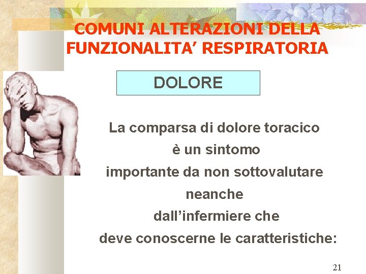 COMUNI ALTERAZIONI DELLA FUNZIONALITA’ RESPIRATORIA DOLORE La comparsa di dolore toracico è un sintomo