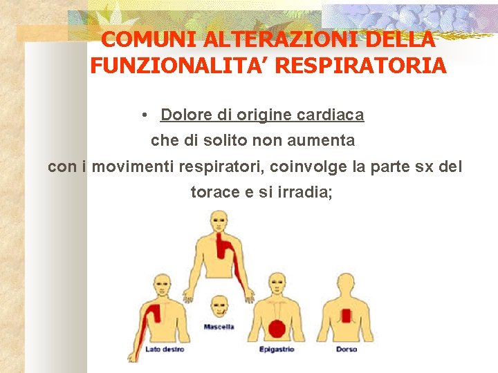 COMUNI ALTERAZIONI DELLA FUNZIONALITA’ RESPIRATORIA • Dolore di origine cardiaca che di solito non