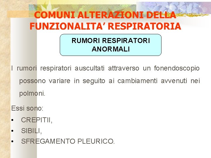 RUMORI RESPIRATORI ANORMALI I rumori respiratori auscultati attraverso un fonendoscopio possono variare in seguito