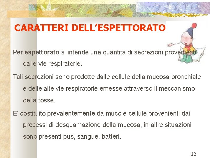 CARATTERI DELL’ESPETTORATO Per espettorato si intende una quantità di secrezioni provenienti dalle vie respiratorie.