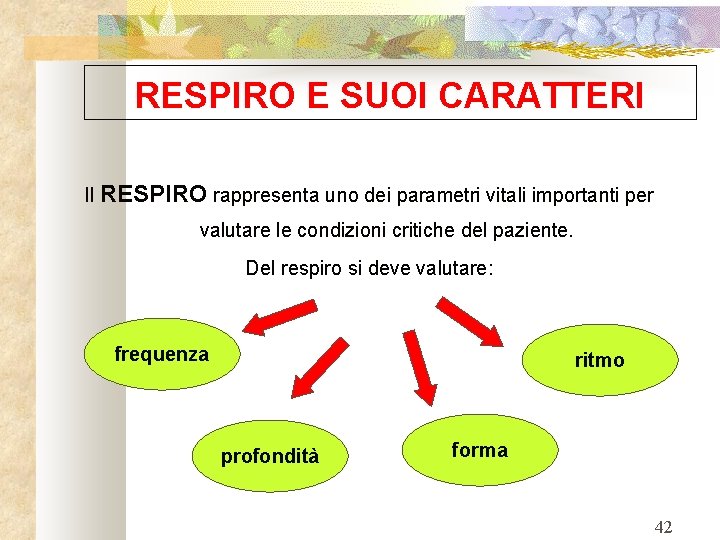 RESPIRO E SUOI CARATTERI Il RESPIRO rappresenta uno dei parametri vitali importanti per valutare