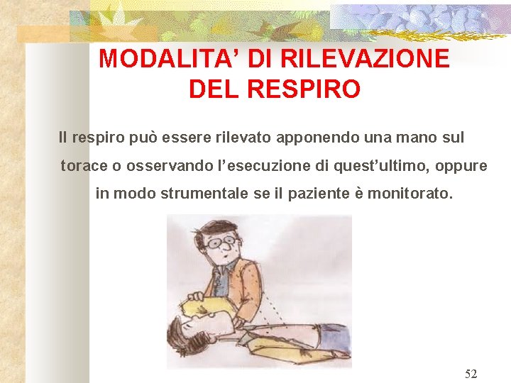 MODALITA’ DI RILEVAZIONE DEL RESPIRO Il respiro può essere rilevato apponendo una mano sul