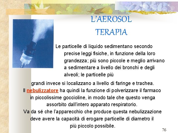 L’AEROSOL TERAPIA Le particelle di liquido sedimentano secondo precise leggi fisiche, in funzione della