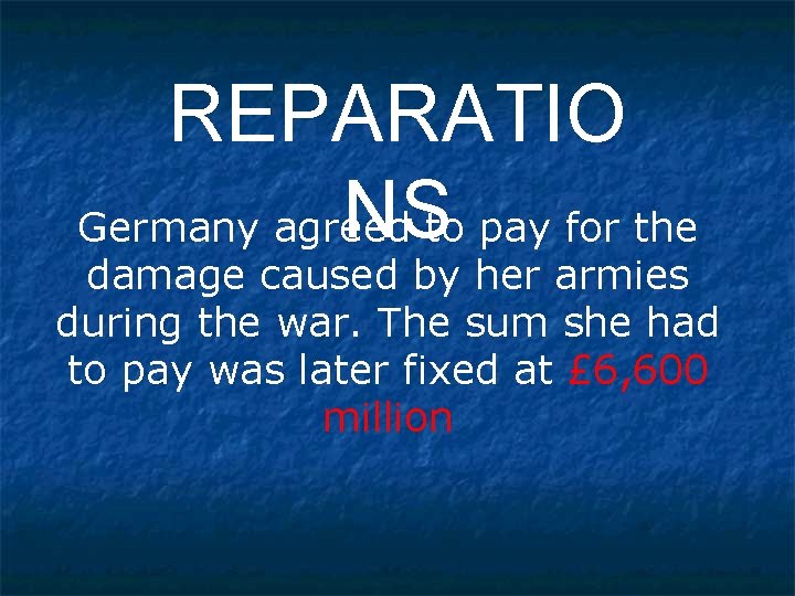 REPARATIO NSto pay for the Germany agreed damage caused by her armies during the