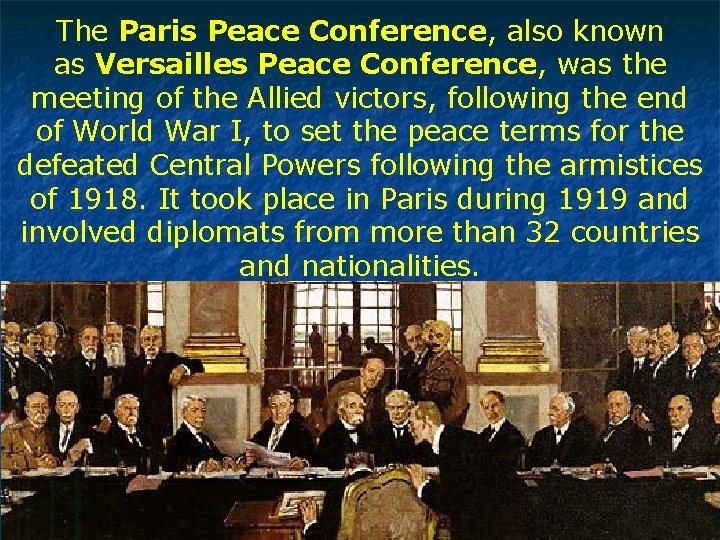 The Paris Peace Conference, also known as Versailles Peace Conference, was the meeting of