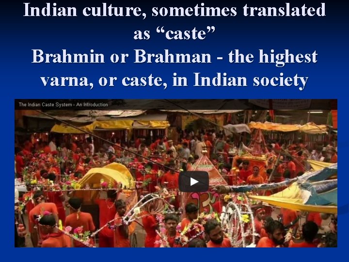 Indian culture, sometimes translated as “caste” Brahmin or Brahman - the highest varna, or