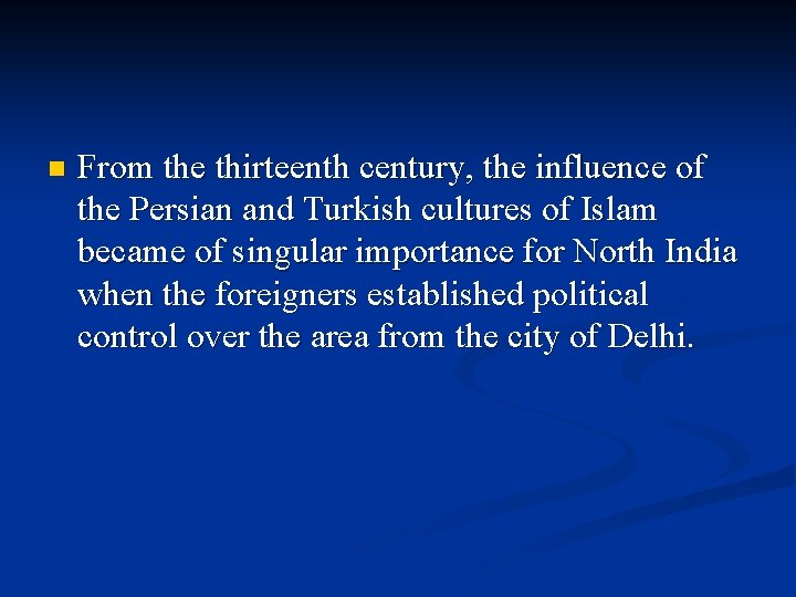 n From the thirteenth century, the influence of the Persian and Turkish cultures of