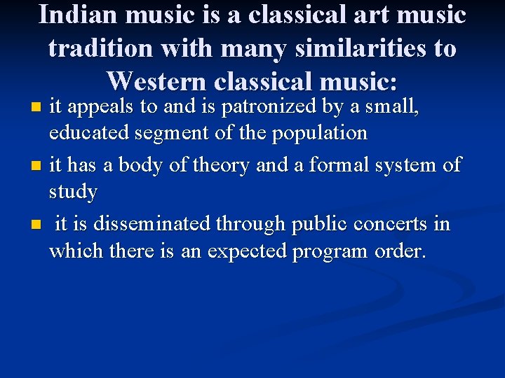 Indian music is a classical art music tradition with many similarities to Western classical